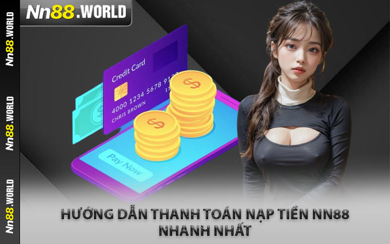 Hướng Dẫn Thanh Toán Nạp Tiền NN88 Nhanh Nhất
