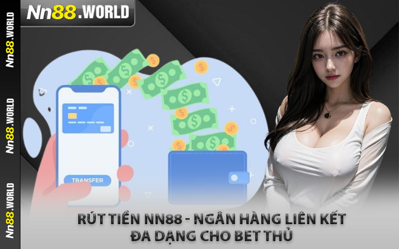 Rút Tiền NN88 - Ngân Hàng Liên Kết Đa Dạng Cho Bet Thủ