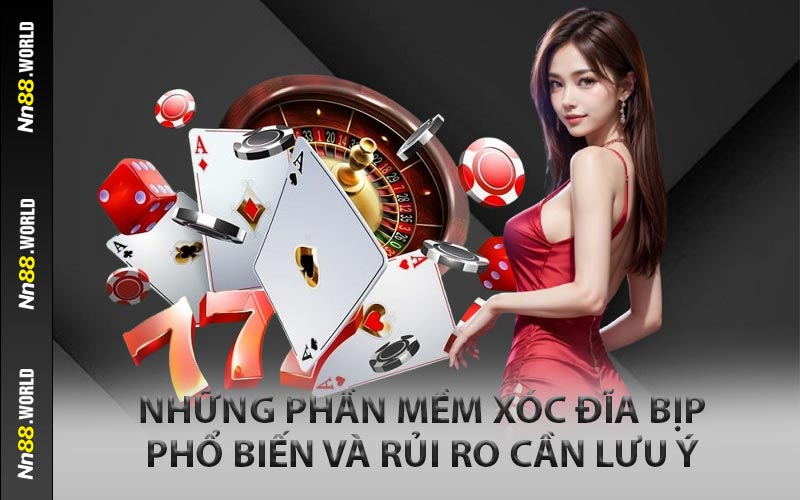 Những phần mềm xóc đĩa bịp phổ biến và rủi ro cần lưu ý